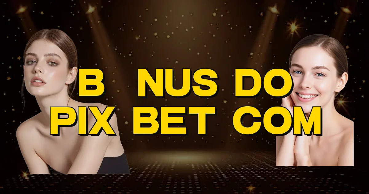 Bônus Do Pix Bet Com Oficial