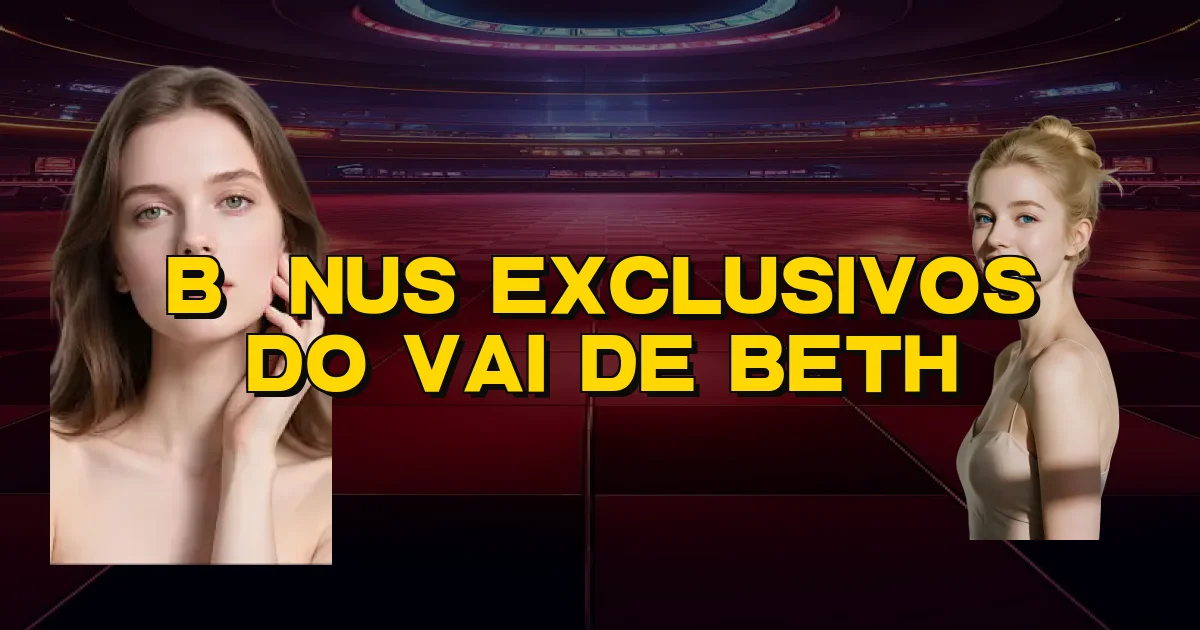 Bônus Exclusivos Do Vai De Beth Oficial