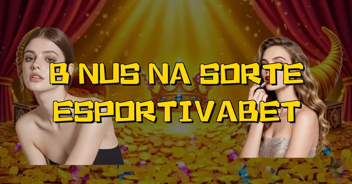 Bônus Na Sorte Esportivabet Oficial