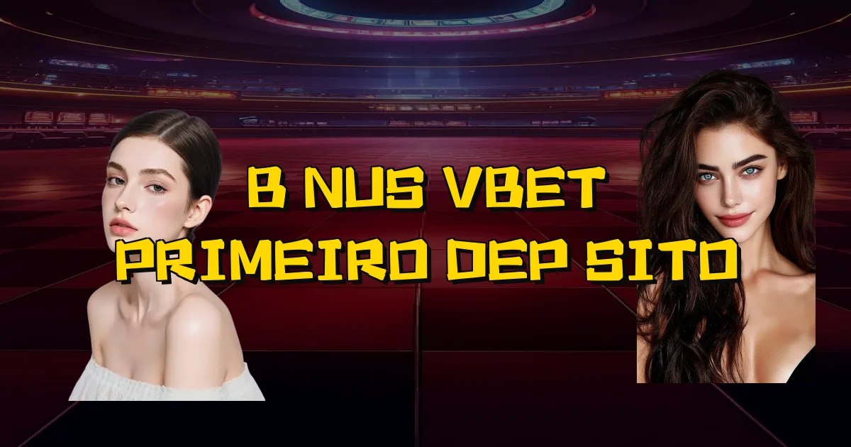 Bônus Vbet Primeiro Depósito Oficial