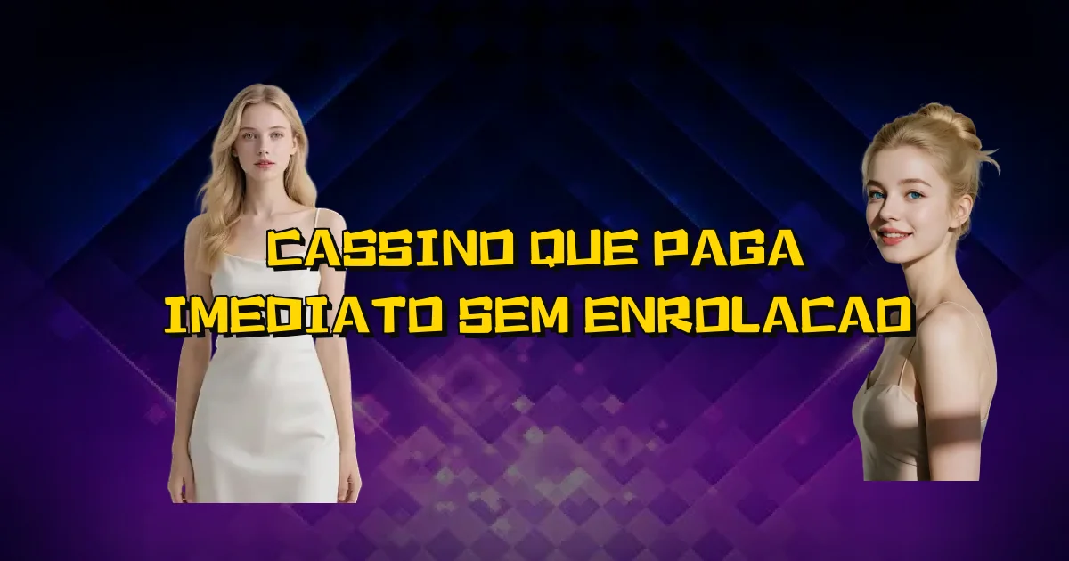 Cassino Que Paga Imediato Sem Enrolacao Oficial