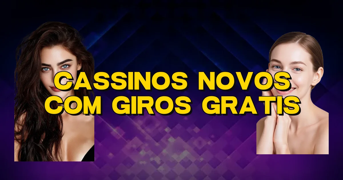 Cassinos Novos Com Giros Gratis Oficial