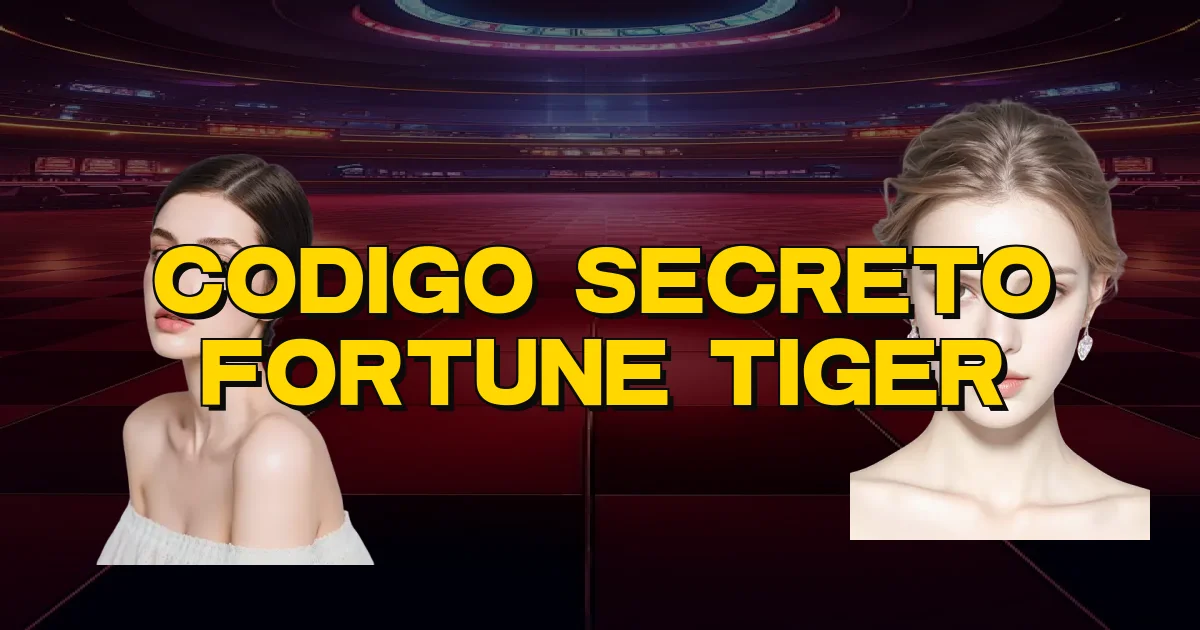 Codigo Secreto Fortune Tiger Oficial