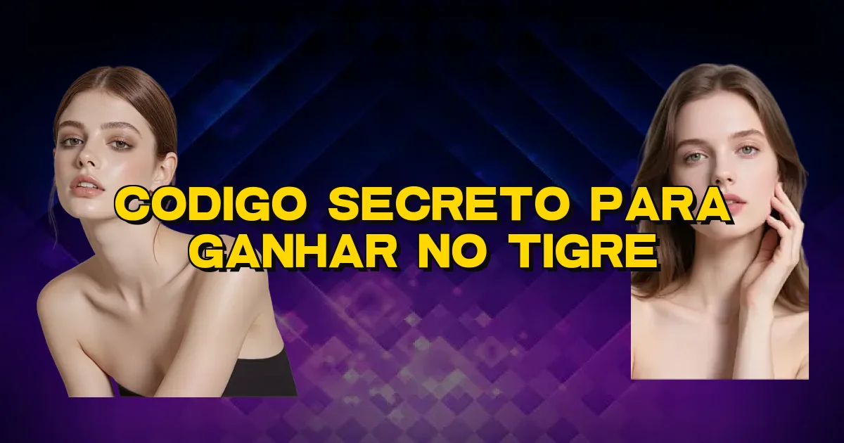 Codigo Secreto Para Ganhar No Tigre Oficial