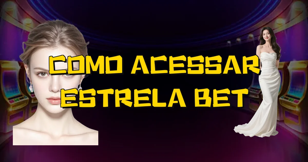 Como Acessar Estrela Bet Oficial