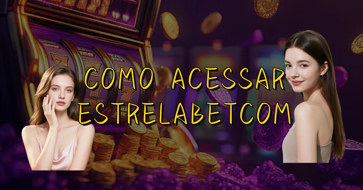 Como Acessar Estrelabetcom Oficial