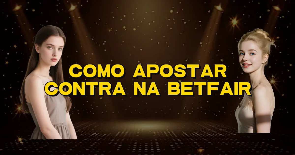 Como Apostar Contra Na Betfair Oficial