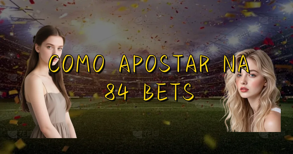 Como Apostar Na 84 Bets Oficial