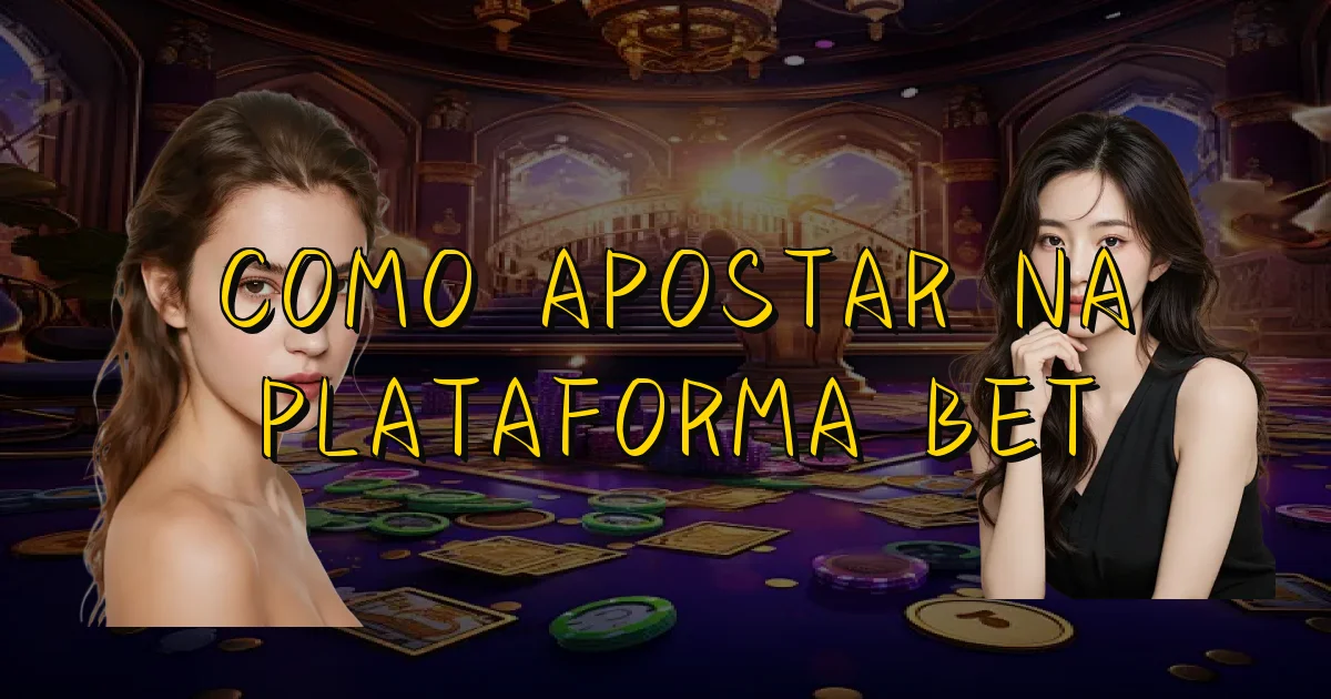 Como Apostar Na Plataforma Bet Oficial