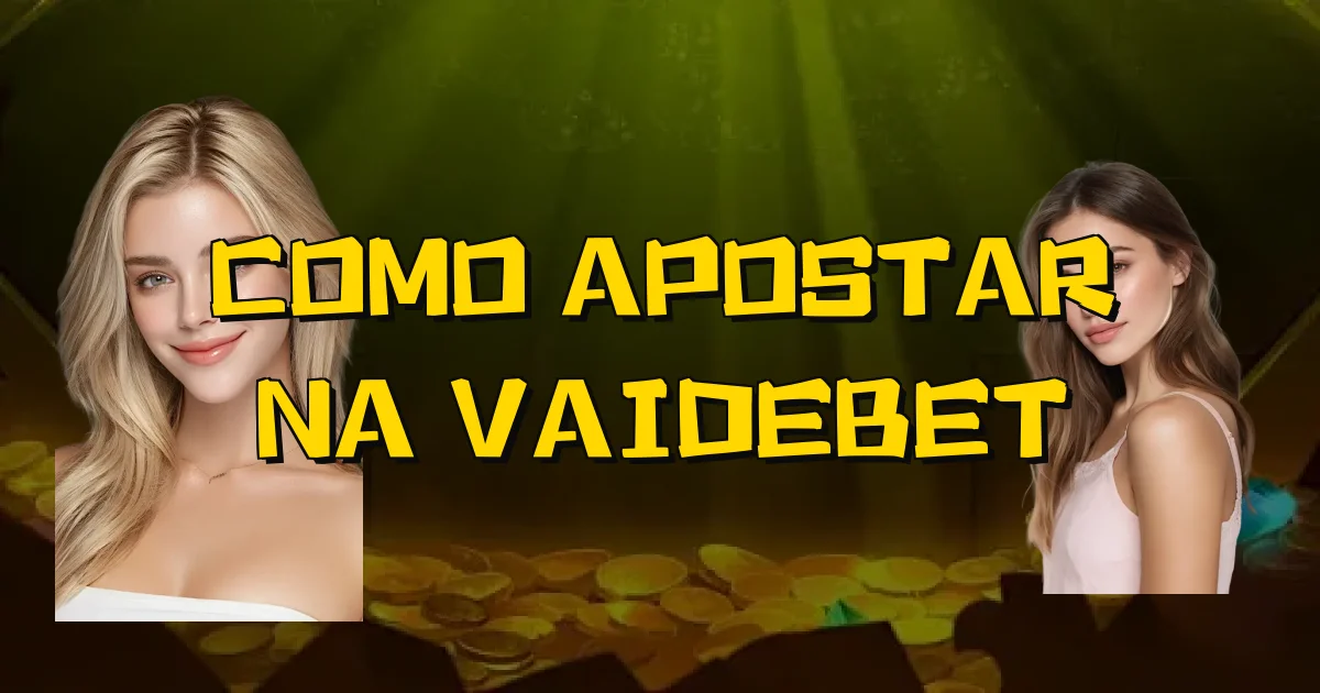 Como Apostar Na Vaidebet Oficial