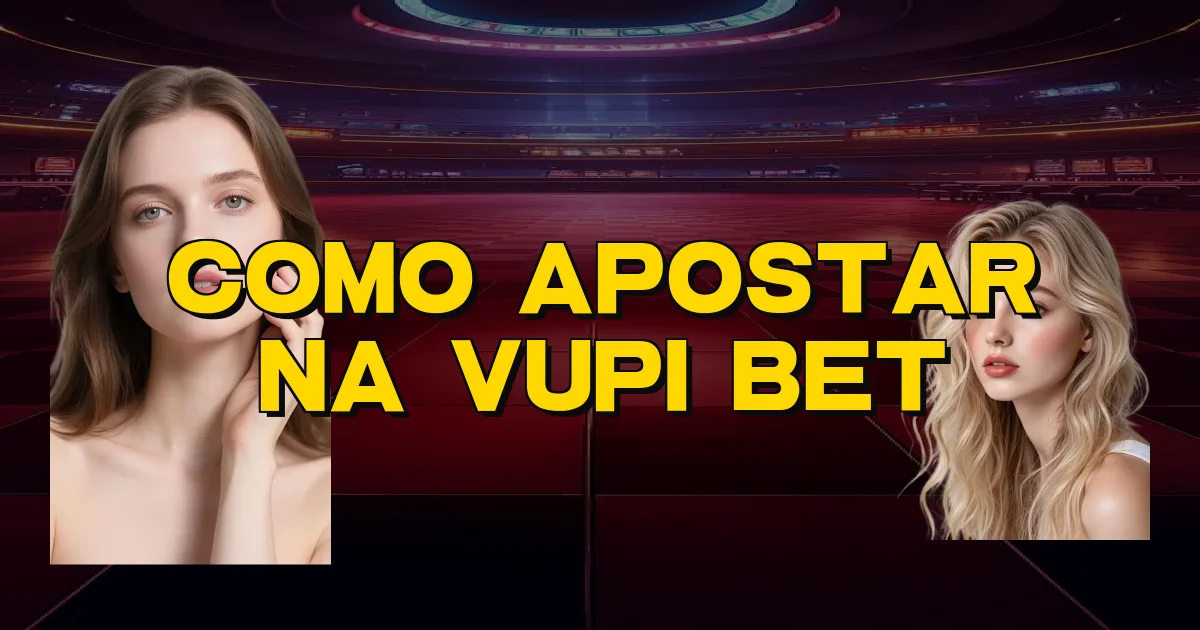 Como Apostar Na Vupi Bet Oficial