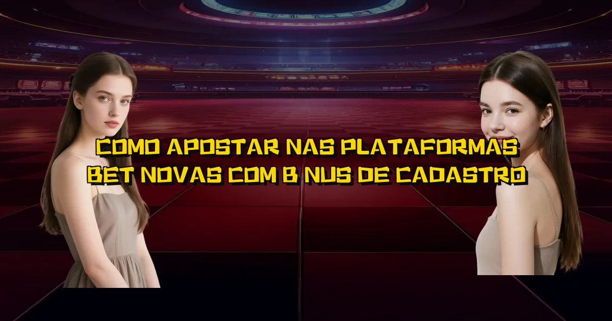 Como Apostar Nas Plataformas Bet Novas Com Bônus De Cadastro Oficial