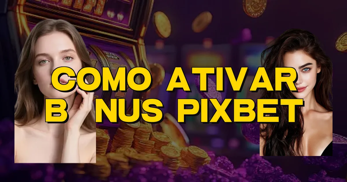 Como Ativar Bônus Pixbet Oficial