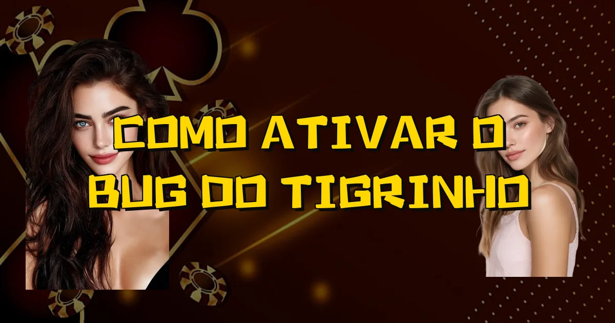 Como Ativar O Bug Do Tigrinho Oficial