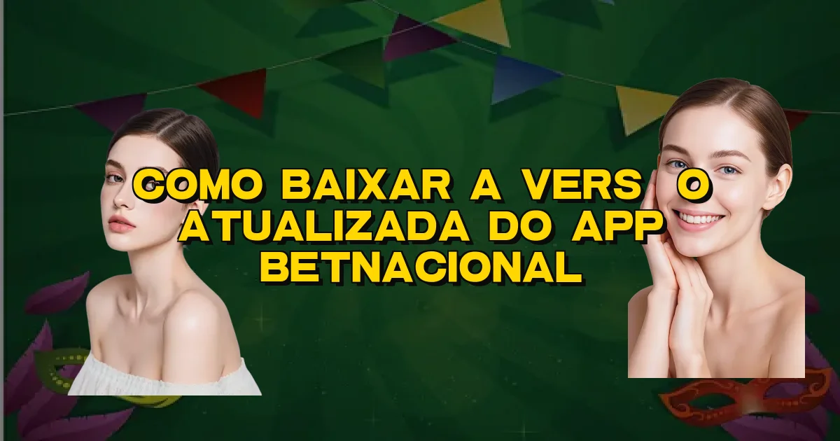 Como Baixar A Versão Atualizada Do App Betnacional Oficial