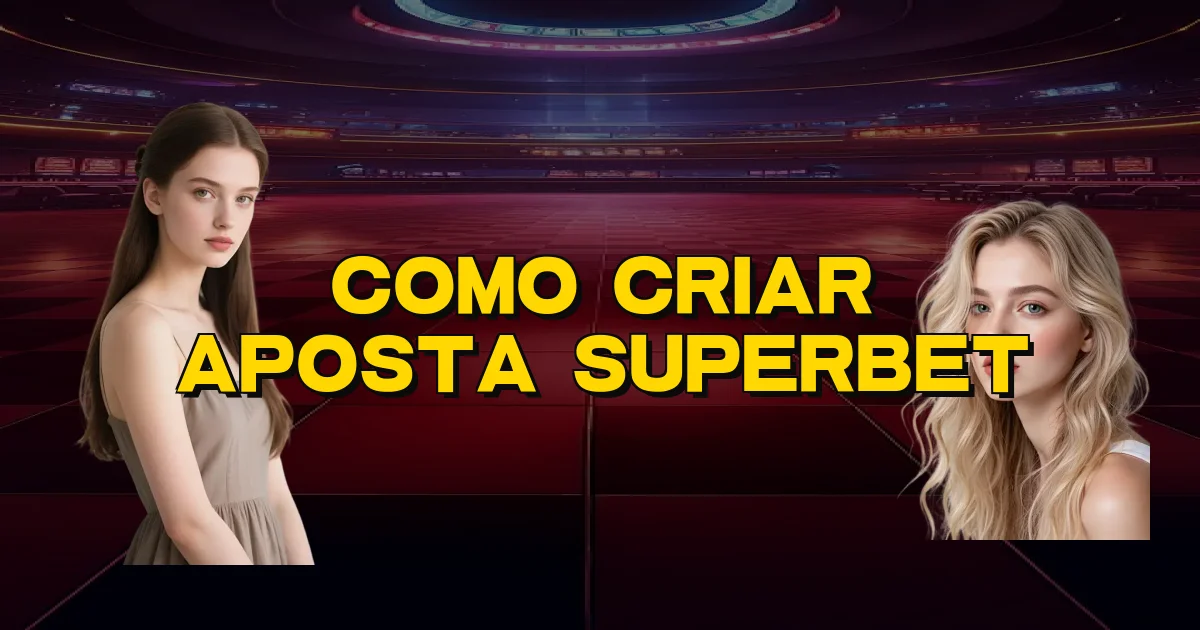 Como Criar Aposta Superbet Oficial