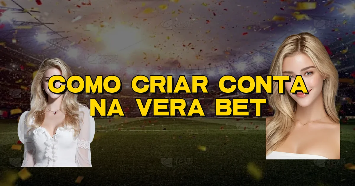 Como Criar Conta Na Vera Bet Oficial