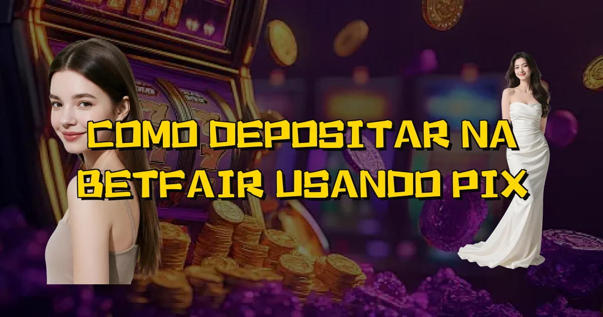 Como Depositar Na Betfair Usando Pix Oficial