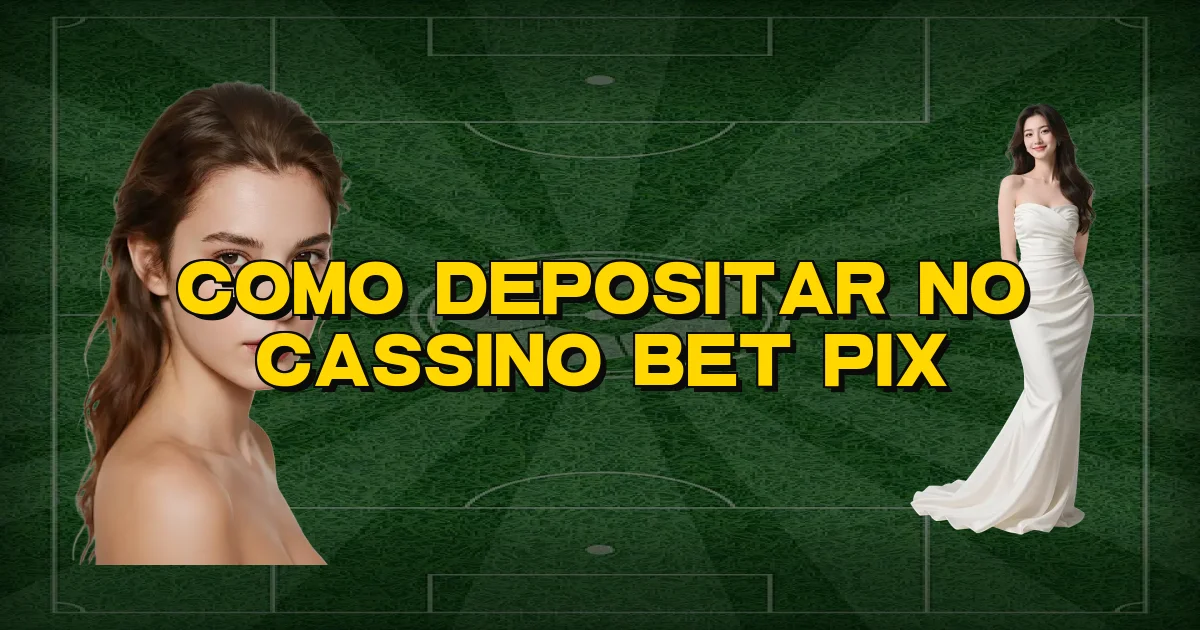 Como Depositar No Cassino Bet Pix Oficial