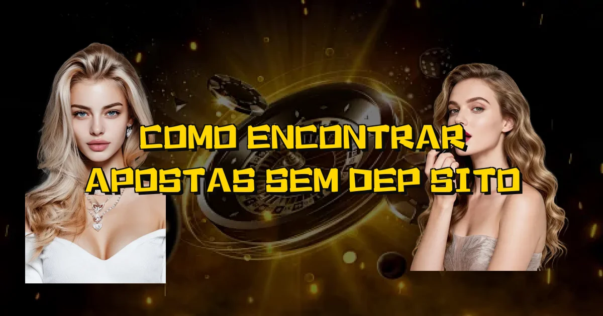 Como Encontrar Apostas Sem Depósito Oficial