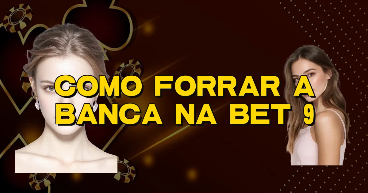 Como Forrar A Banca Na Bet 9 Oficial