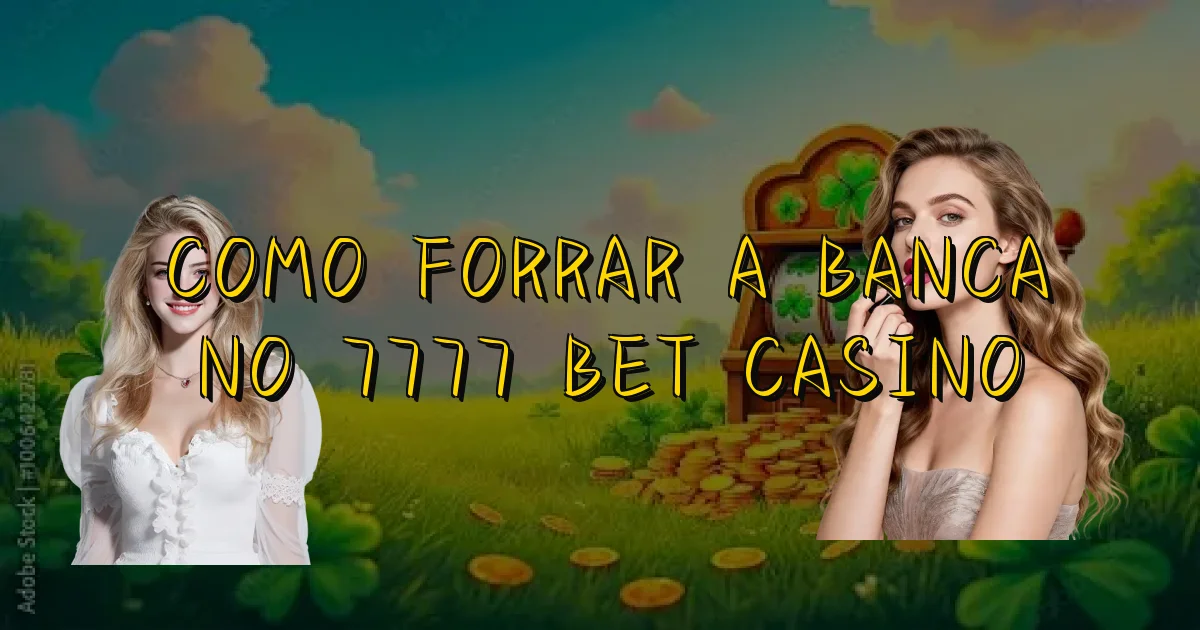 Como Forrar A Banca No 7777 Bet Casino Oficial