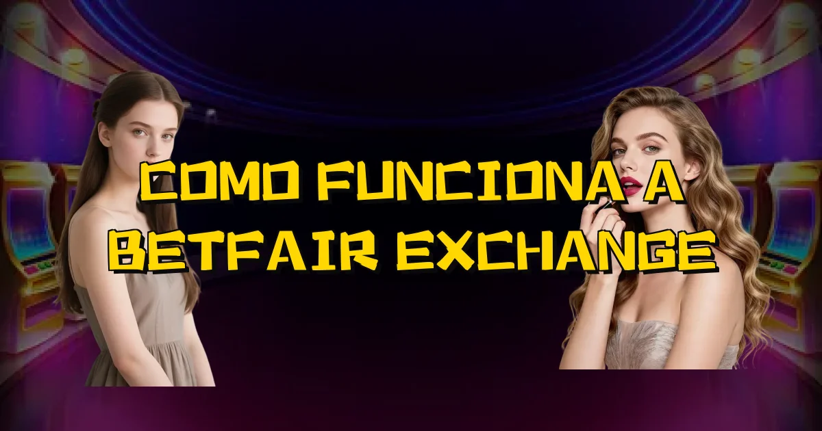 Como Funciona A Betfair Exchange Oficial