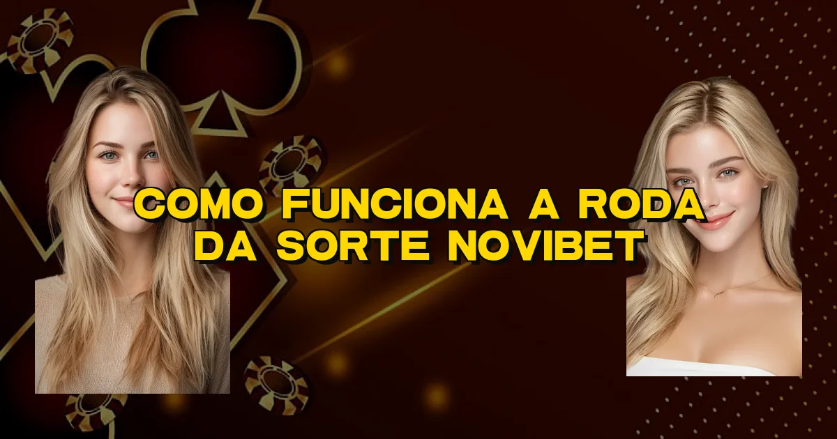 Como Funciona A Roda Da Sorte Novibet Oficial