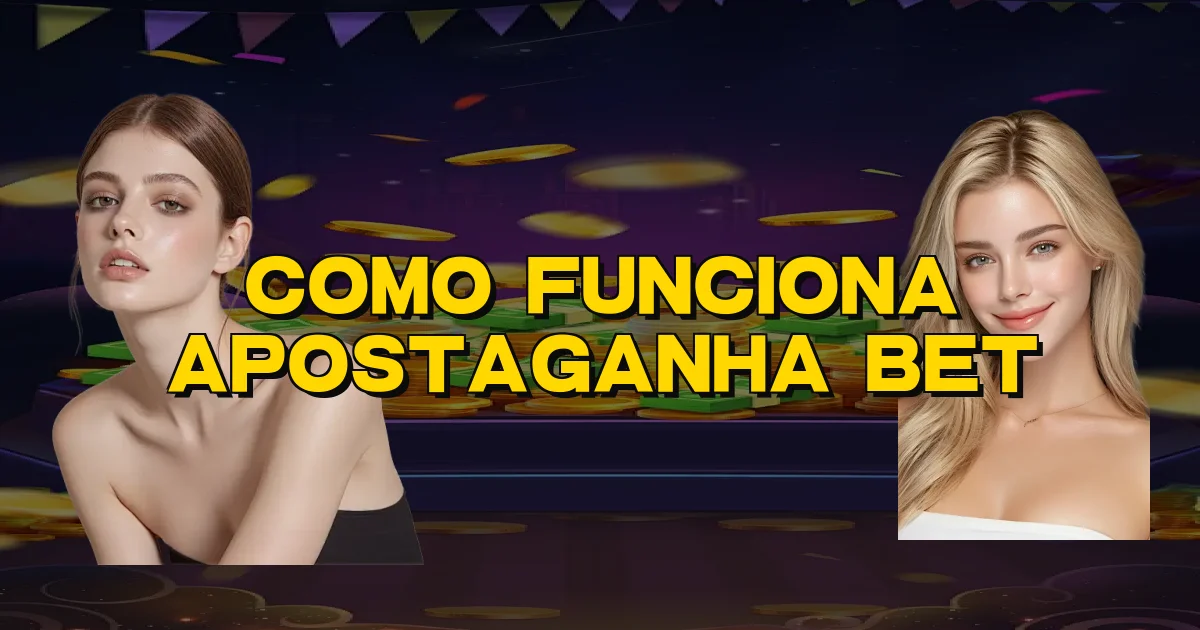 Como Funciona Apostaganha Bet Oficial