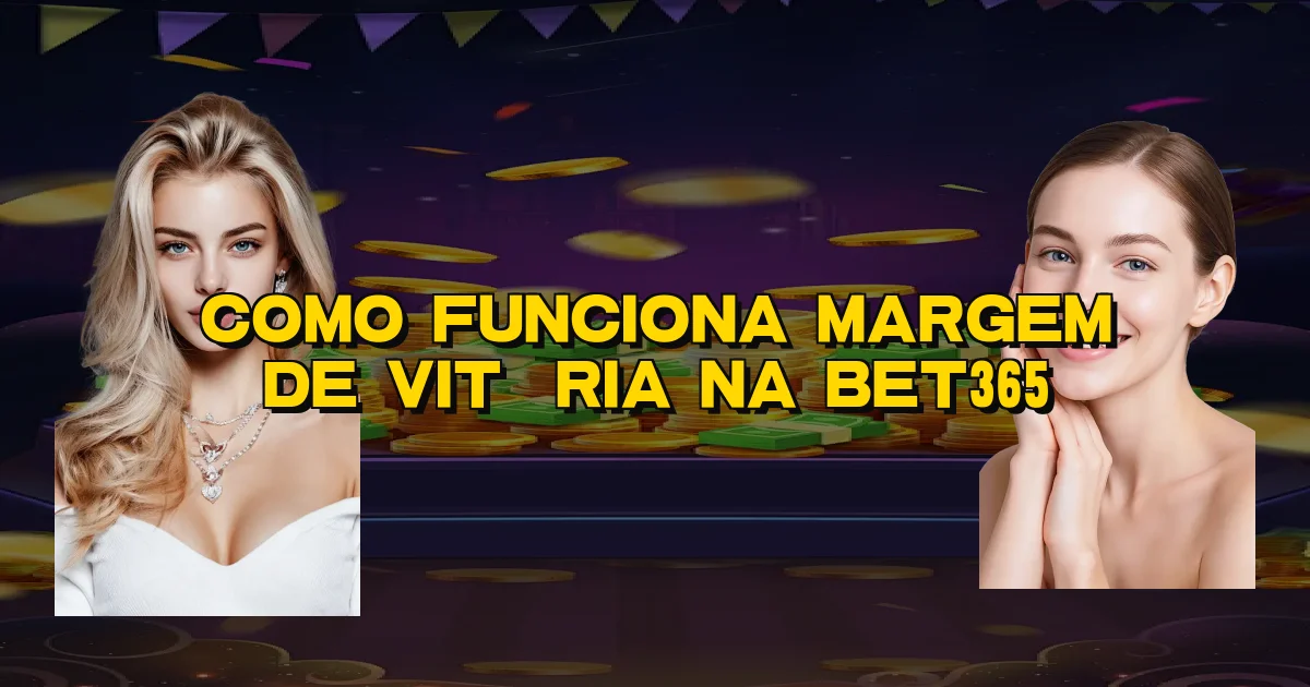 Como Funciona Margem De Vitória Na Bet365 Oficial