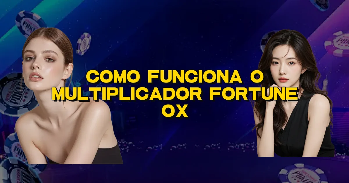 Como Funciona O Multiplicador Fortune Ox Oficial