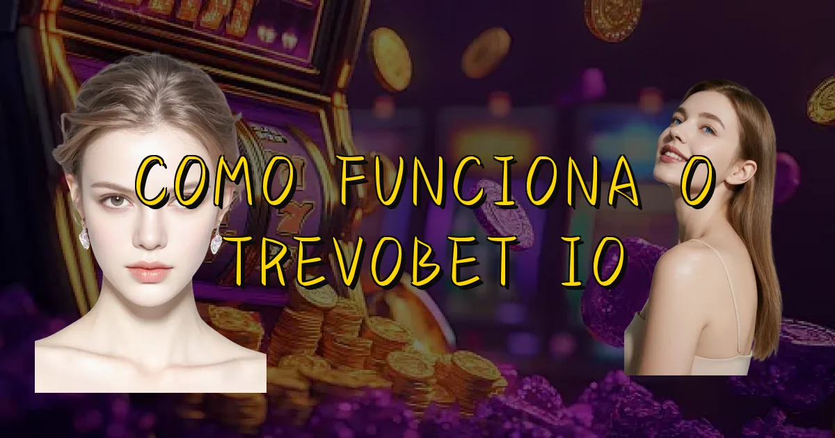 Como Funciona O Trevobet Io Oficial