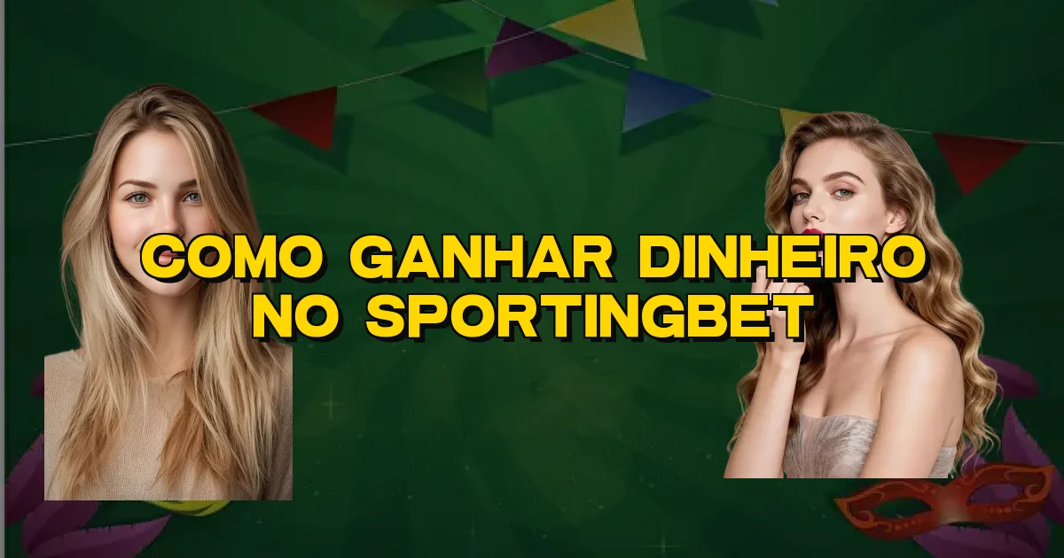 Como Ganhar Dinheiro No Sportingbet Oficial