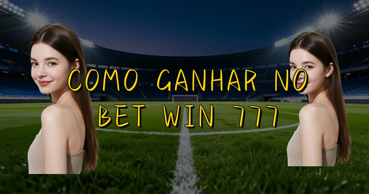 Como Ganhar No Bet Win 777 Oficial
