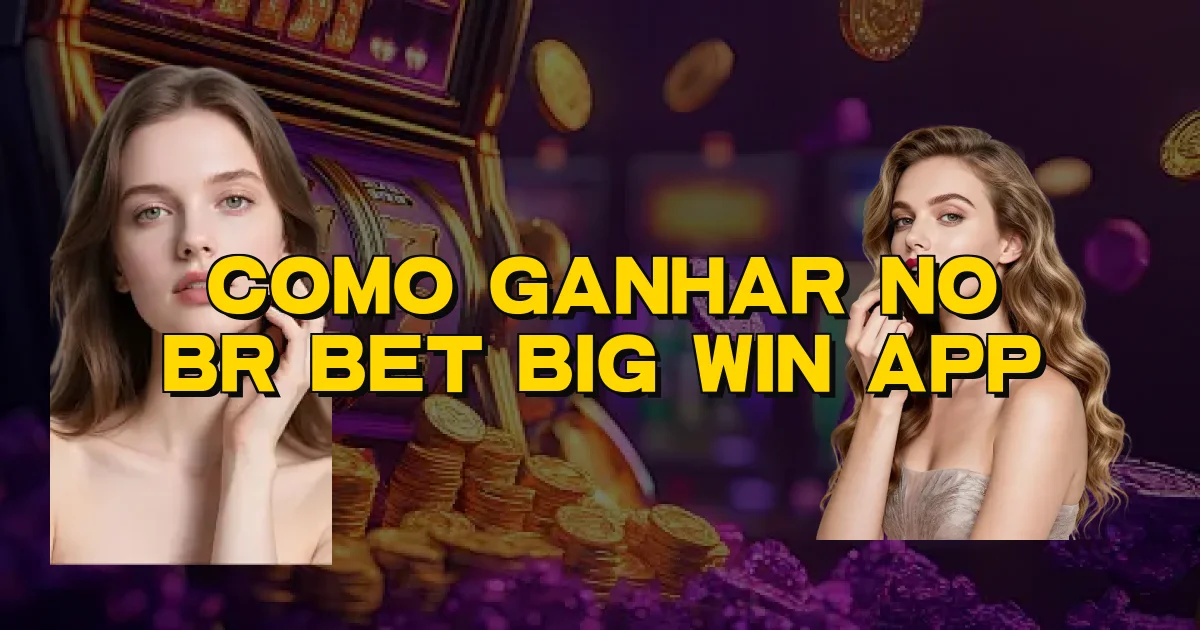 Como Ganhar No Br Bet Big Win App Oficial