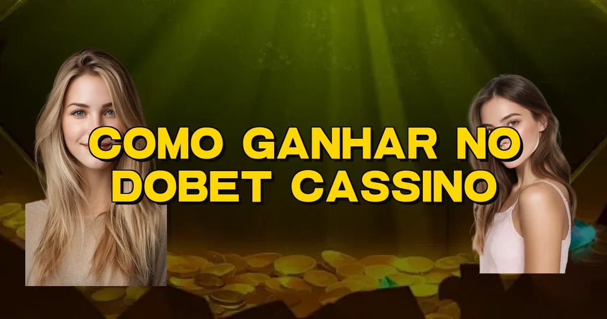 Como Ganhar No Dobet Cassino Oficial