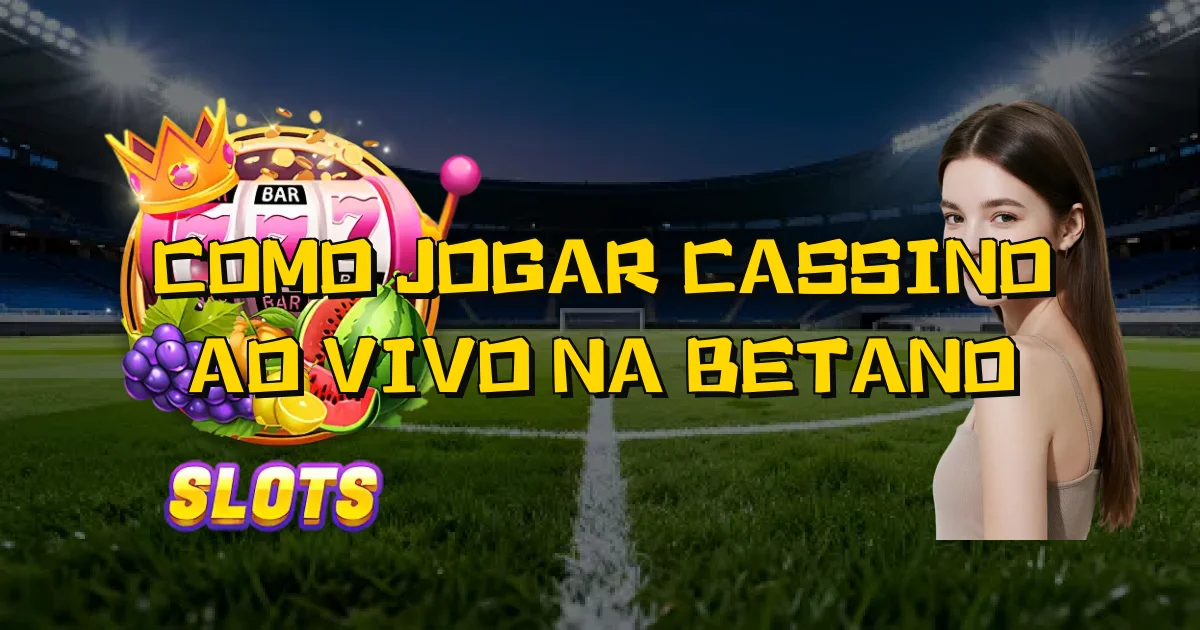 Como Jogar Cassino Ao Vivo Na Betano Oficial