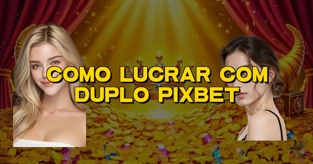 Como Lucrar Com Duplo Pixbet Oficial