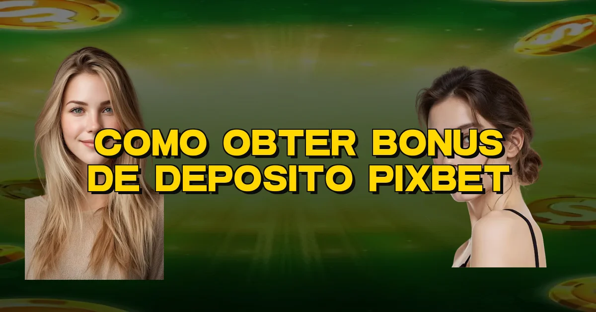 Como Obter Bonus De Deposito Pixbet Oficial