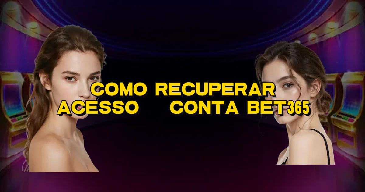 Como Recuperar Acesso À Conta Bet365 Oficial