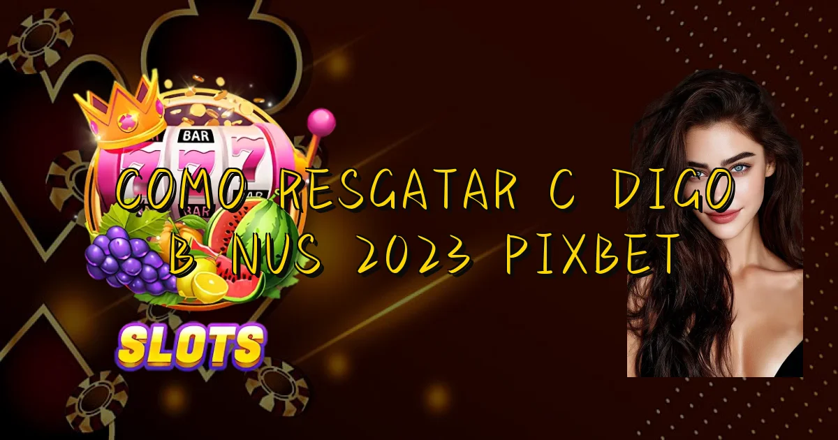 Como Resgatar Código Bônus 2023 Pixbet Oficial