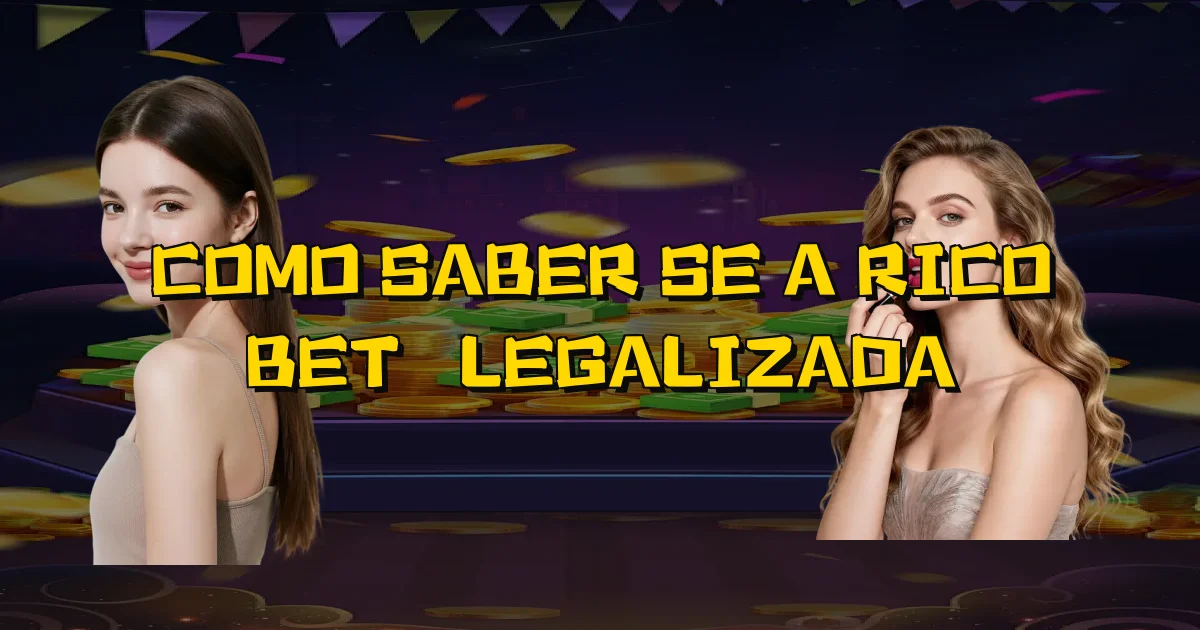 Como Saber Se A Rico Bet É Legalizada Oficial