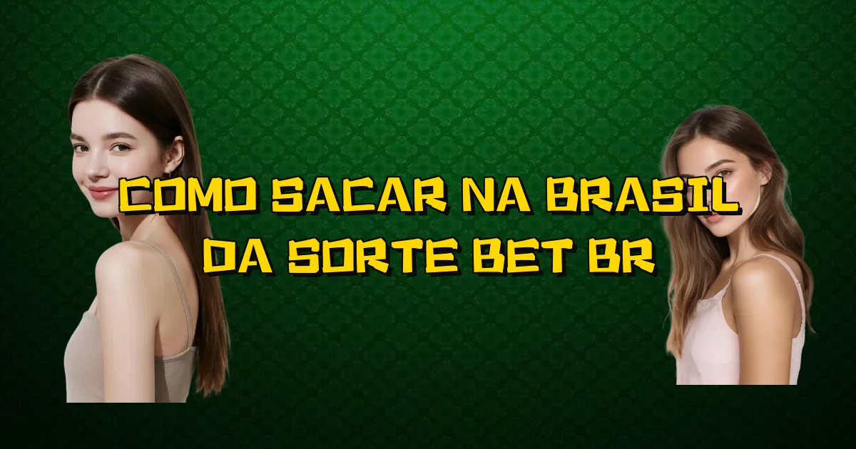Como Sacar Na Brasil Da Sorte Bet Br Oficial