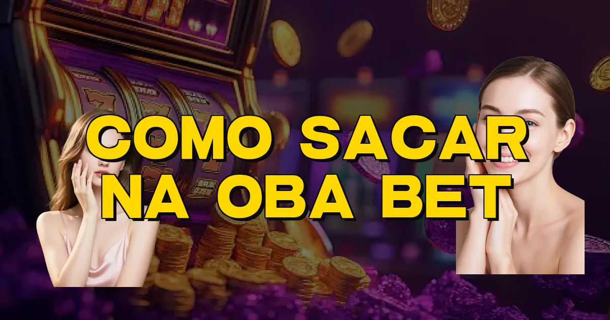 Como Sacar Na Oba Bet Oficial