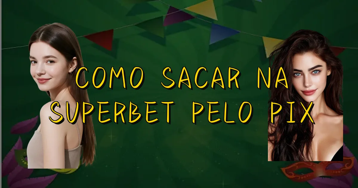 Como Sacar Na Superbet Pelo Pix Oficial