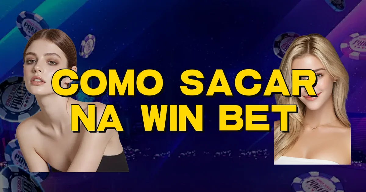 Como Sacar Na Win Bet Oficial