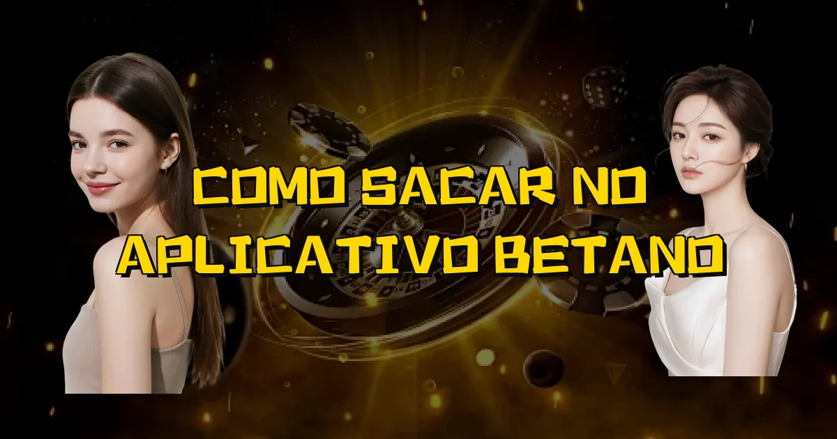 Como Sacar No Aplicativo Betano Oficial