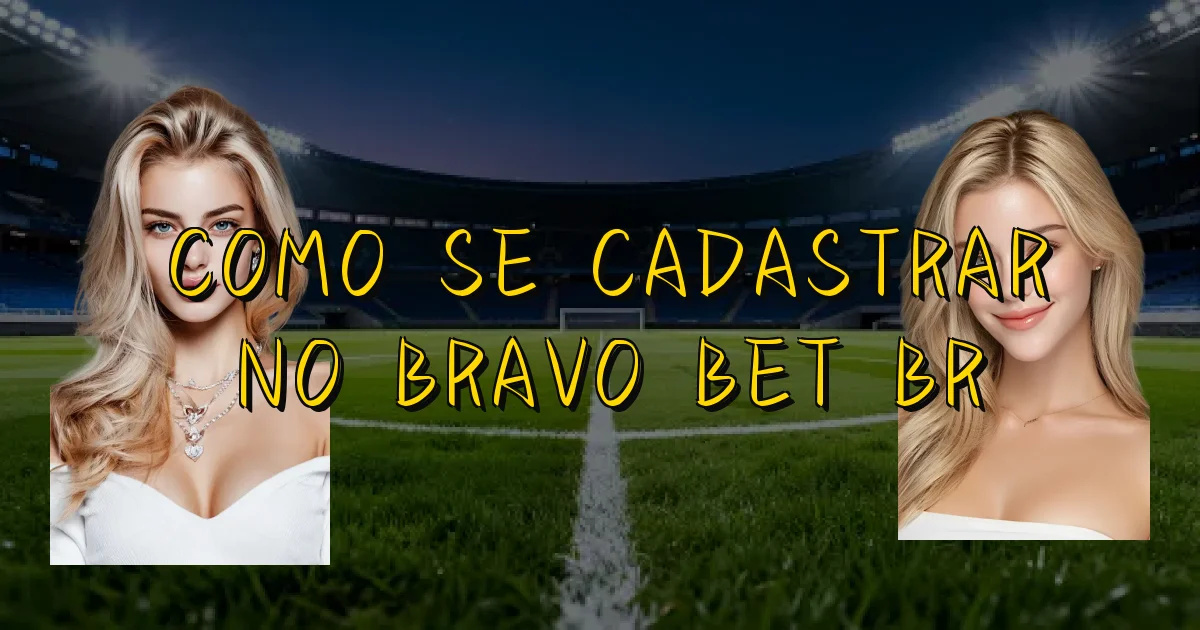 Como Se Cadastrar No Bravo Bet Br Oficial