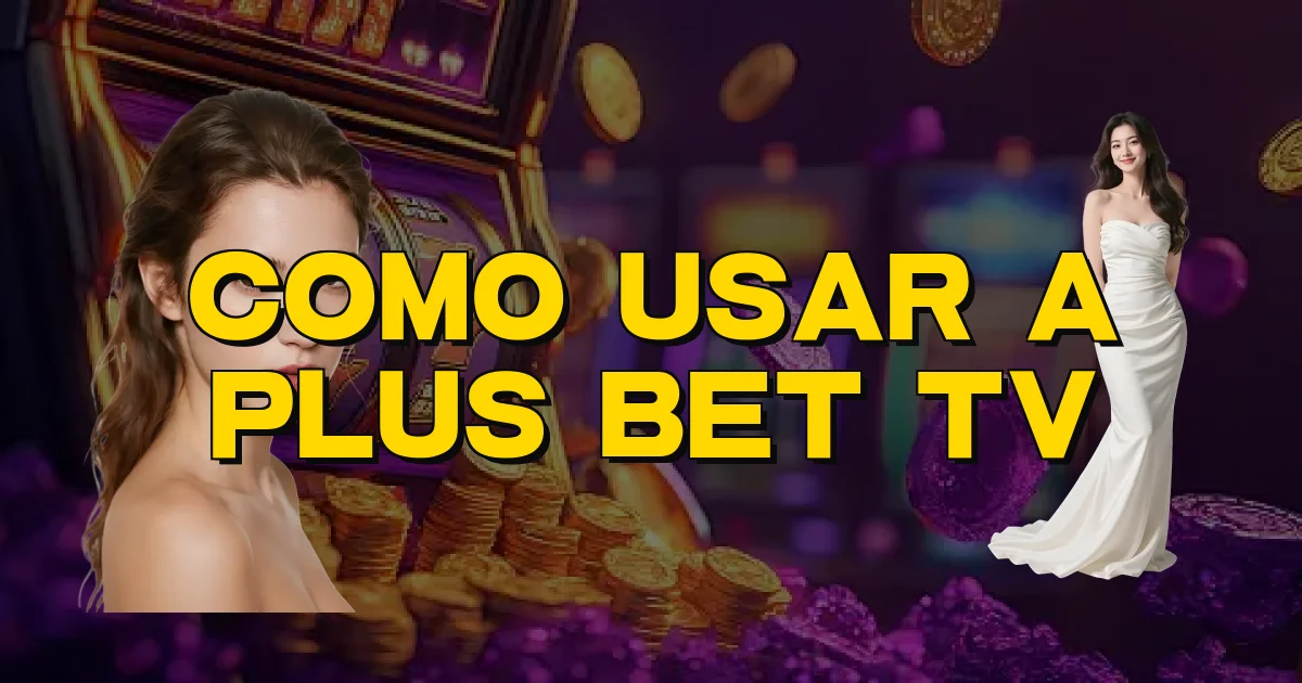 Como Usar A Plus Bet Tv Oficial