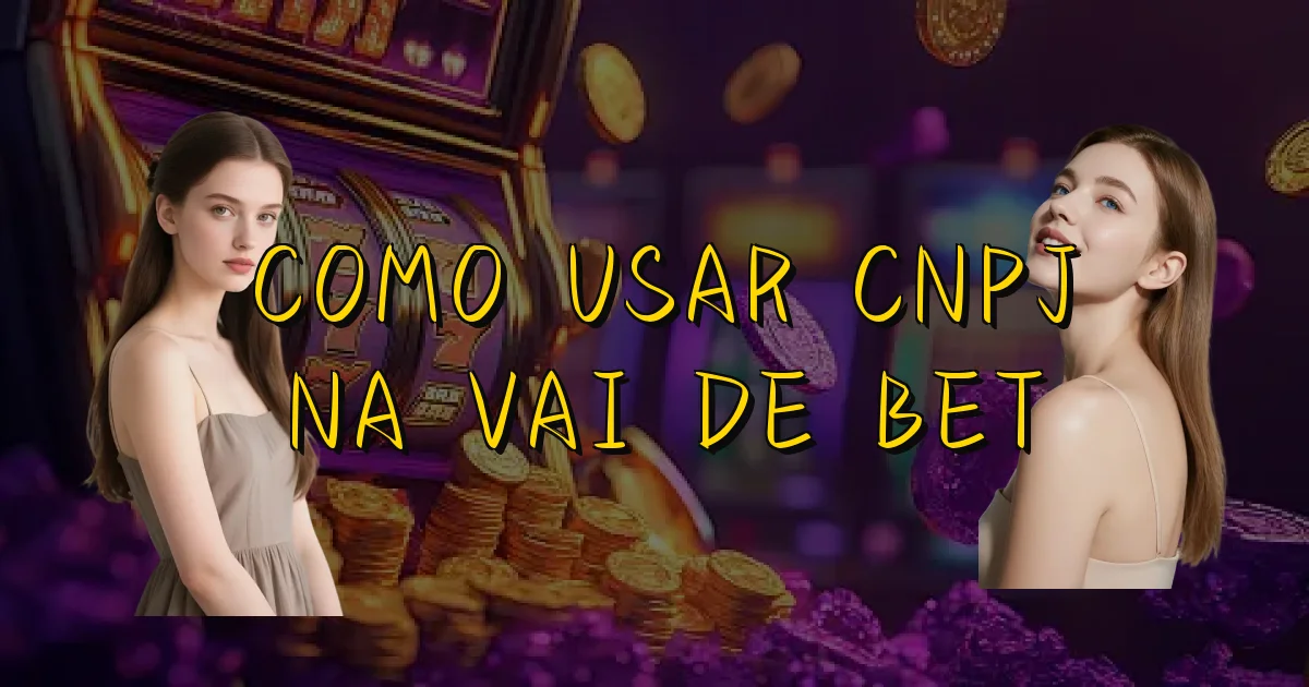 Como Usar Cnpj Na Vai De Bet Oficial